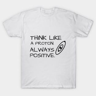 Think Like Proton Always Positive T-Shirt